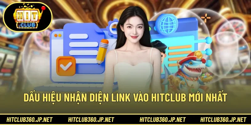 Dấu hiệu nhận diện link vào HITCLUB mới nhất