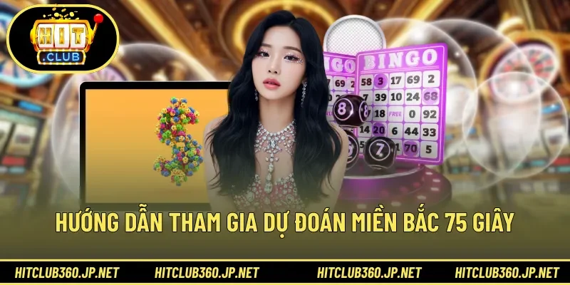 Hướng dẫn tham gia dự đoán miền bắc 75 giây