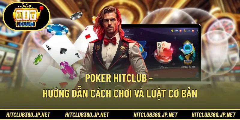 Poker HITCLUB - Hướng Dẫn Cách Chơi Và Luật Cơ Bản