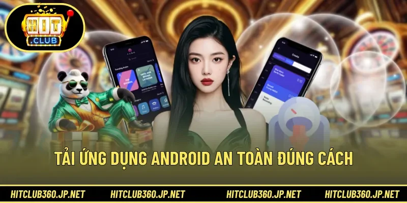 Tải ứng dụng Android an toàn đúng cách