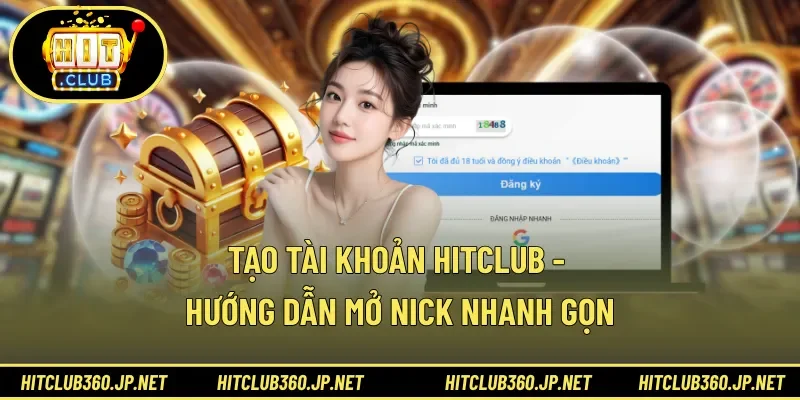 Tạo Tài Khoản HITCLUB - Hướng Dẫn Mở Nick Nhanh Gọn